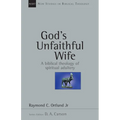 God's Unfaithful Wife: A Biblical Theology of Spiritual Adultery Volume 2