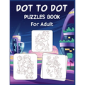 Dot to Dot Puzzles Book For Adult: Ultimate Connect the Dot Extreme Puzzle Challenge