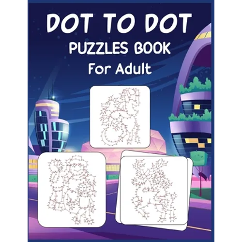 Dot to Dot Puzzles Book For Adult: Ultimate Connect the Dot Extreme Puzzle Challenge