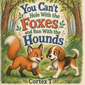 You Can't Hole With the Foxes and Run With the Hounds
