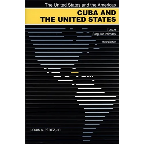 Cuba and the United States: Ties of Singular Intimacy