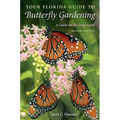 Your Florida Guide to Butterfly Gardening, Second Edition: A Guide for the Deep South