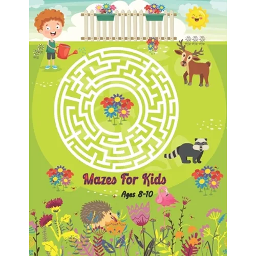 Mazes For Kids Ages 8-10: Maze Activity Book With 40 Mazes and Solving Problem. Mazes For Boys and Girls.