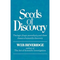Seeds of Discovery: The Logic, Illogic, Serendipity, and Sheer Chance of Scientific Discovery
