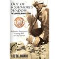 Out of Rushmore's Shadow: The Luigi Del Bianco Story - An Italian Immigrant's Unsung Role as Chief Carver