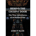 Behind the Cockpit Door: The True Adventures of an Airline Pilot