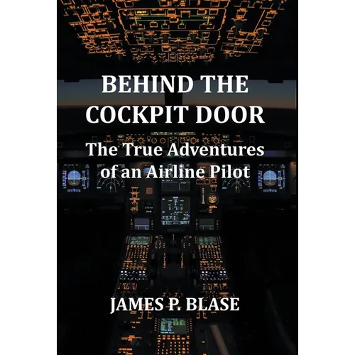 Behind the Cockpit Door: The True Adventures of an Airline Pilot