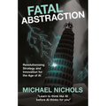 Fatal Abstraction: Revolutionizing Strategy and Innovation for the Age of AI