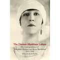 The Dreiser-Markham Letters: The Correspondence of Theodore Dreiser and Kyra Markham, 1913-1944