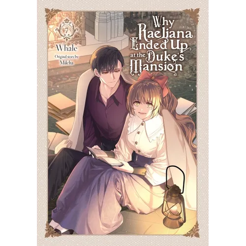 Why Raeliana Ended Up at the Duke's Mansion, Vol. 7: Volume 7