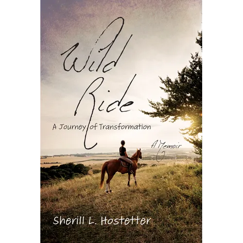 Wild Ride: A Journey of Transformation--A Memoir