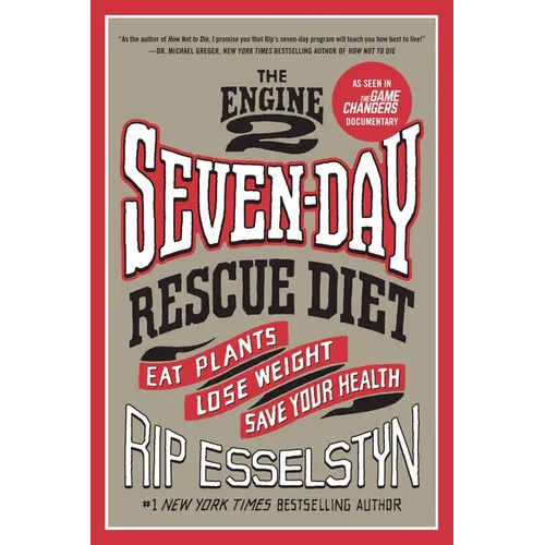 The Engine 2 Seven-Day Rescue Diet: Eat Plants, Lose Weight, Save Your Health