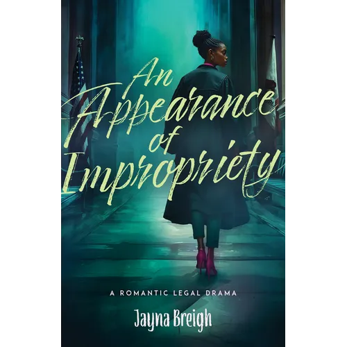 An Appearance of Impropriety: A Romantic Legal Drama