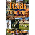 Texas Little Trips: Great Getaways Near You