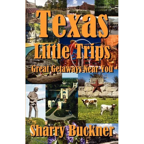 Texas Little Trips: Great Getaways Near You