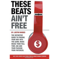 These Beats Ain't Free: Next level secrets and stories from an award winning producer