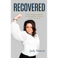 Recovered: How I transformed my life from miserable to miraculous & how you can too