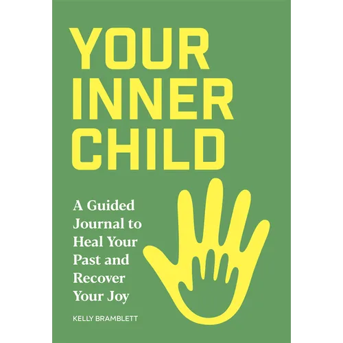 Your Inner Child: A Guided Journal to Heal Your Past and Recover Your Joy