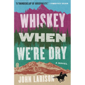 Whiskey When We're Dry