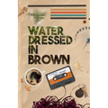 Water Dressed in Brown
