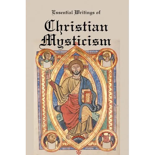 Essential Writings of Christian Mysticism: Medieval Mystic Paths to God