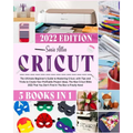 Cricut 5 in 1: The Ultimate Beginner's Guide to Mastering Cricut, with Tips and Tricks to Create Your Profitable Project Ideas. The New Cricut Bible 2