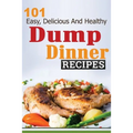 101 Dump Dinner Recipes