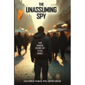 The Unassuming Spy: The Inside Story of a CIA Asset