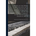 Stories of the Operas (divided Into Acts) Produced by the Metropolitan Opera Company and by the Damrosch Opera Company in the United States, Season of