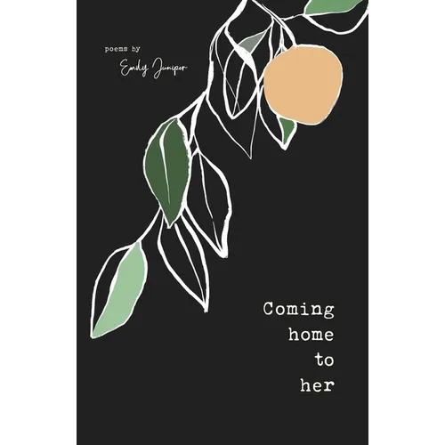 Coming Home to Her: Poems about love, sexuality, and being human