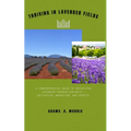 Thriving in Lavender Fields: A Comprehensive Guide to Successful Lavender Farming Business - Cultivation, Marketing, and Profits