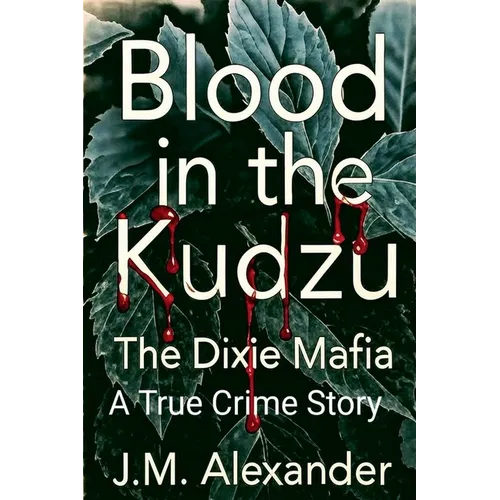 Blood in the Kudzu The Dixie Mafia