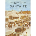 Myth of Santa Fe: Creating a Modern Regional Tradition