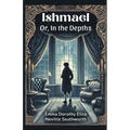 Ishmael Or, In the Depths