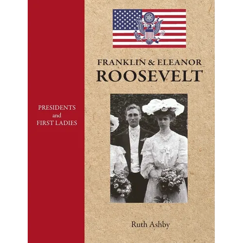 Presidents and First Ladies-Franklin & Eleanor Roosevelt