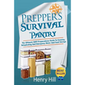 Prepper's Survival Pantry: The Ultimate SHTF Preparedness Guide To Canning, Dehydrating And Emergency Water And Food Storage