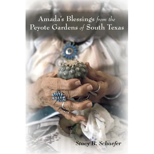 Amada's Blessings from the Peyote Gardens of South Texas