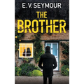 The Brother: An absolutely addictive psychological thriller with a shocking final twist