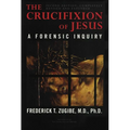 The Crucifixion of Jesus, Completely Revised and Expanded: A Forensic Inquiry