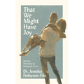 That We Might Have Joy: Desire, Divinity & Intimate Love