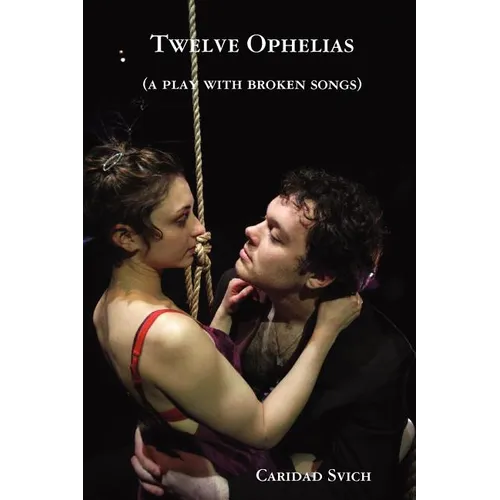 Twelve Ophelias (a play with broken songs)