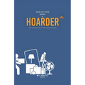 How To Stop Being A Hoarder: The Ultimate Guide on How To Stop Hoarding