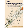 The Bitchographies: Random Commentaries About Life, Love, and Knockoff Christian Louboutins