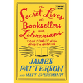 The Secret Lives of Booksellers and Librarians: True Stories of the Magic of Reading