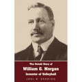 The Untold Story of William G. Morgan, Inventor of Volleyball