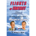 Flights of Fantasy: The Unauthorized But True Story of Radio & TV's "Adventures of Superman"
