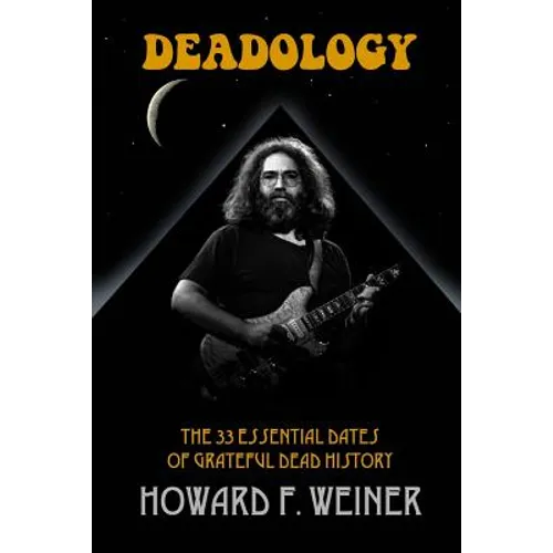 Deadology: The 33 Essential Dates of Grateful Dead History