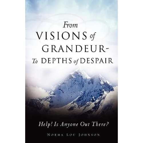 From Visions of Grandeur - To Depths of Despair