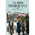 An Irish Immigrant: Book Two - The End of the Beginning