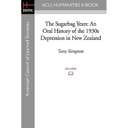 The Sugarbag Years: An Oral History of the 1930s Depression in New Zealand